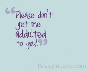 Please Don't Get Me Addicted To You