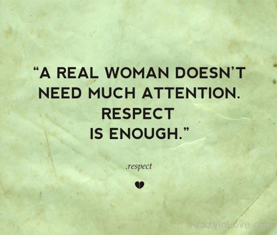 Respect Is Enough For A Real Woman