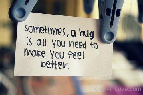 Sometimes A Hug Is All You Need