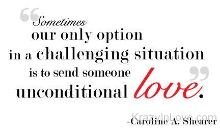 Sometimes Our Only Situation In A Challenging Situation Is To Send Someone Unconditional Love