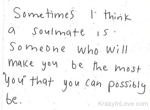 Soulmate Is Someone Who Will Make You Can Possibly Be