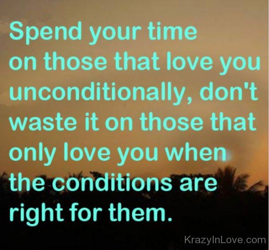 Spend Your Time On Those That Love You Unconditionally