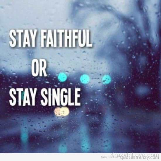 Stay Faithful Or Stay Single