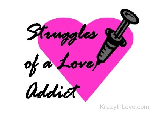Struggles Of A Love Addict