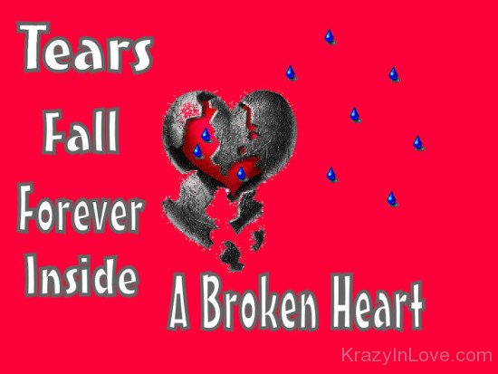 Tears Fall Forever Inside A Broken Heart