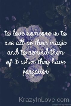 To Love Someone Is To See All Of Their Magic