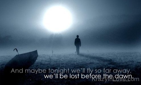 We All Be Lost before the Dawn