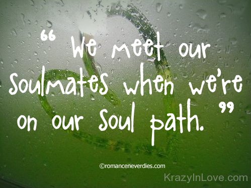 We Meet Our Soulmates When We're On Our Soul Path