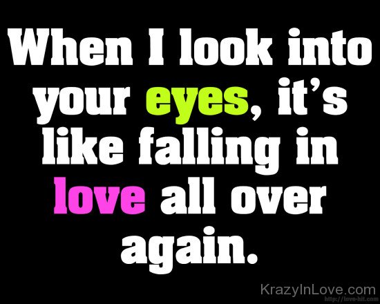 When I Look Into Your Eyes ,It's Like Falling In Love