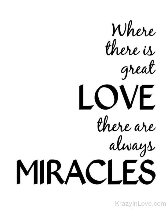 Where There Is Great Love There Are Always Miracles