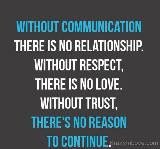 Without Communication And Trust There Is No Respect And Love
