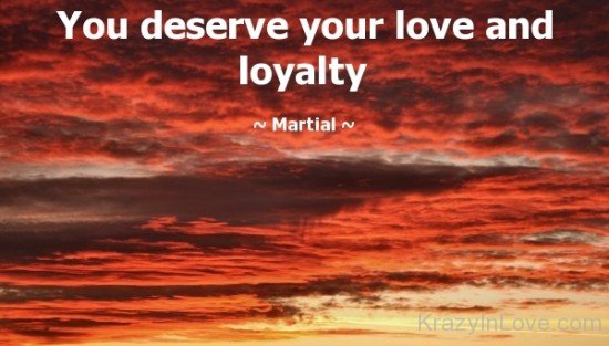 You Deserve Your Love And Loyalty
