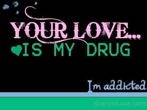 Your Love Is My Drug