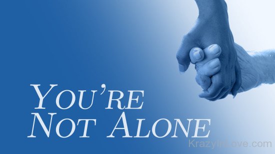 You're Not Alone