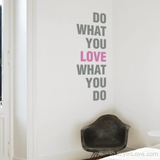 Do What You Love What You Do