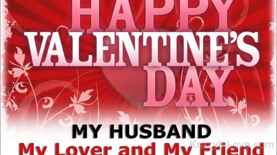 Happy Valentine's Day My Husband My Lover And My Friend