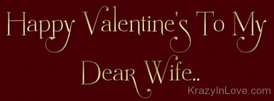 Happy Valentine's Day To My Dear Wife