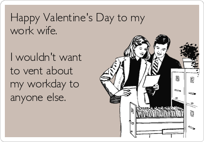 Happy Valentine's Day To My Work Wife