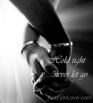 Hold Tight Never Let Go