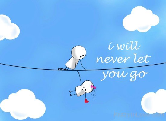 I Will Never Let You Go Pic