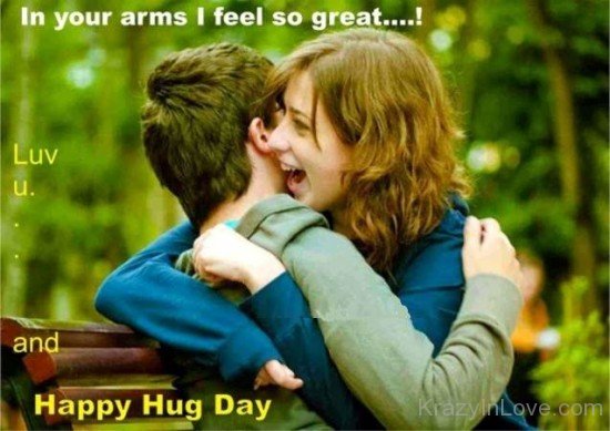 In Your Arms I Feel So Great Love You And Happy Hug Day