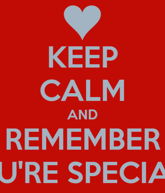 Keep Calm And Remember You're Special