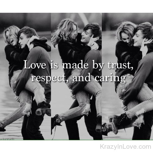 Love Is Made By Trust,Respect And Caring