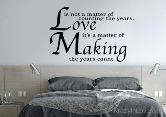 Love Is Not A Matter Of Counting The Years
