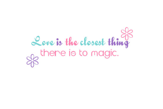 Love Is The Closest Thing There Is To Magic