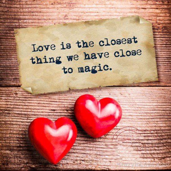 Love Is The Closest Thing We Have Close To Magic