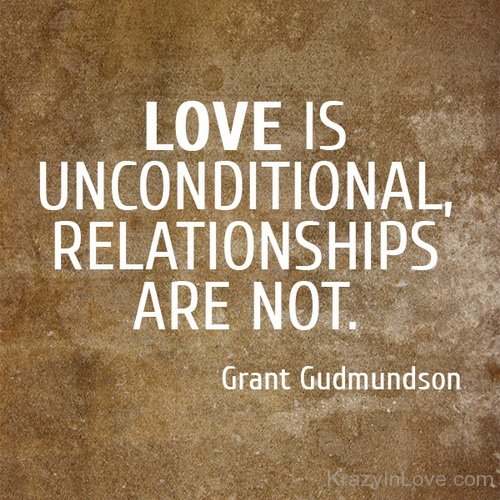 Love Is Unconditional Relationships Are Not