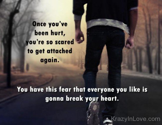 Once You've Been Hurt You're So Scared To Get Attached Again