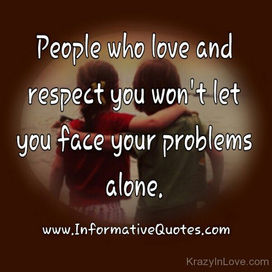 People Who Love And Respect You Won't Let You Face Your Problems Alone