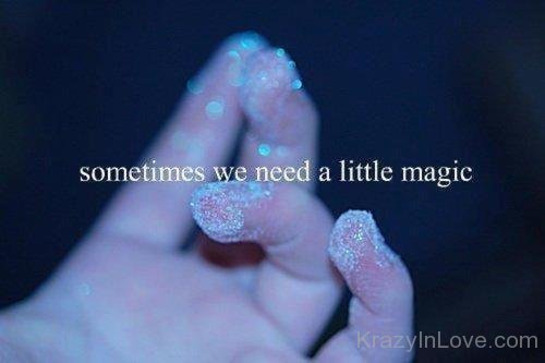 Sometimes We Need A Little Magic