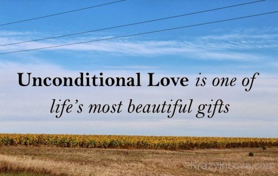 Unconditional Love Is One Of Lifes Most Beautiful Gifts