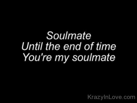 Until The End Of Time You're My Soulmate