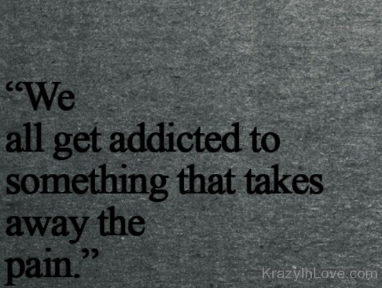 We All Get Addicted