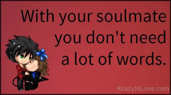 With Your Soulmate You Don't Need A Lot Of Words