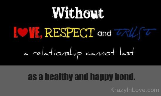 Without Love,Respect And Truth A Relationship Cannot Last
