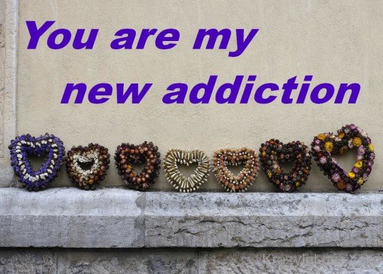 You Are My New Addiction