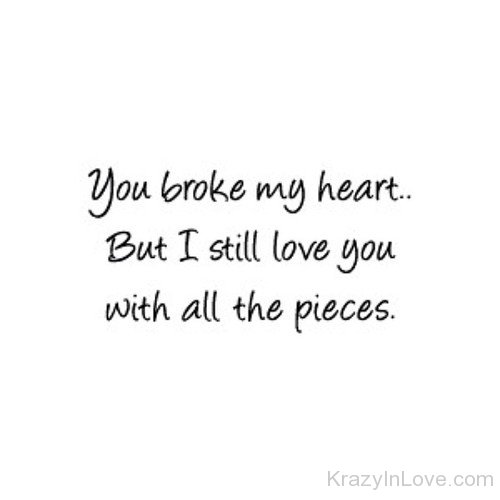 You Broke My Heart But I Still Love You