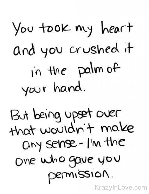 You Took My Heart And You Crushed It