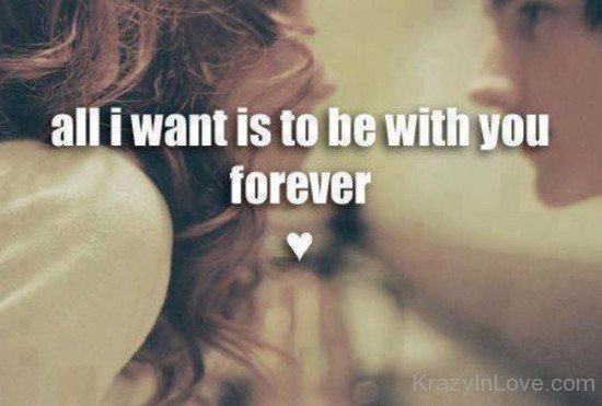 All I Want Is To Be With You Forever