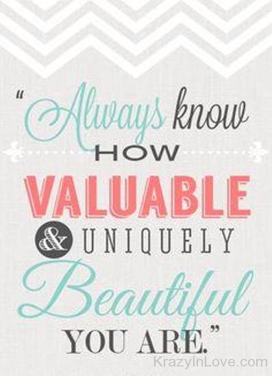 Always Know How Valuable And Beautiful You Are