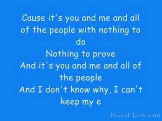 Cause It's You And Me And All Of The People