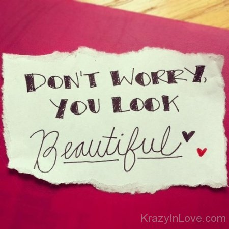 Don't Worry You Look Beautiful