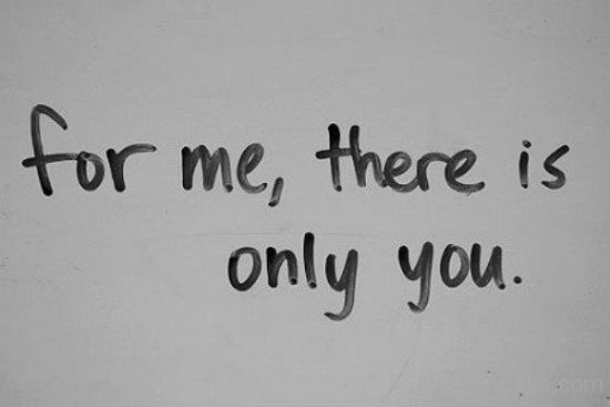 For Me There Is Only You