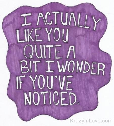 I Actually Like You Quite A Bit I Wonder If You've Noticed