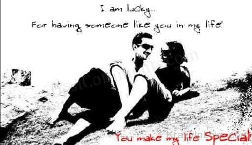 I Am Lucky For Having Someone Like You In My Life