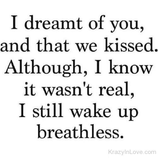 I Dreamt Of You And That We Kissed Although